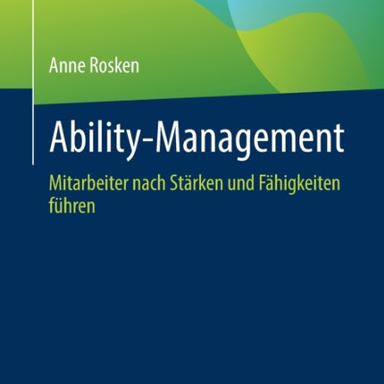 Ability-Management: Mitarbeiter nach Stärken und Fähigkeiten führen