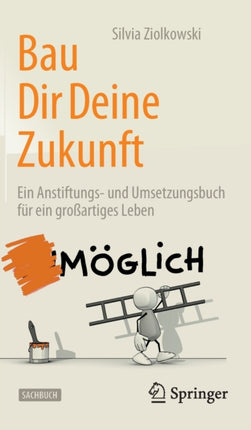 Bau Dir Deine Zukunft: Ein Anstiftungs- und