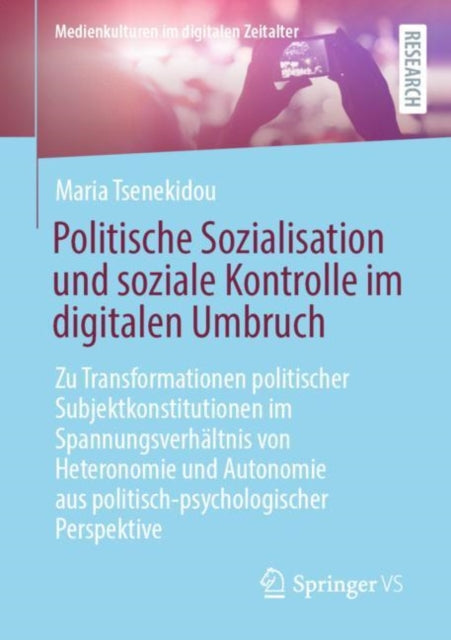 Politische Sozialisation und soziale Kontrolle im digitalen Umbruch: Zu Transformationen politischer Subjektkonstitutionen im Spannungsverhältnis von Heteronomie und Autonomie aus politisch-psychologischer Perspektive