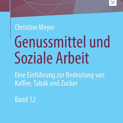 Genussmittel und Soziale Arbeit: Eine Einführung zur Bedeutung von Kaffee, Tabak und Zucker