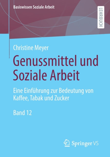 Genussmittel und Soziale Arbeit: Eine Einführung zur Bedeutung von Kaffee, Tabak und Zucker