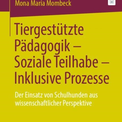 Tiergestützte Pädagogik – Soziale Teilhabe – Inklusive Prozesse: Der Einsatz von Schulhunden aus wissenschaftlicher Perspektive