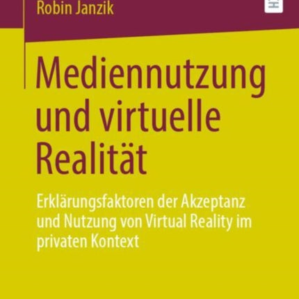 Mediennutzung und virtuelle Realität: Erklärungsfaktoren der Akzeptanz und Nutzung von Virtual Reality im privaten Kontext