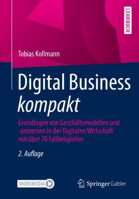 Digital Business kompakt: Grundlagen von Geschäftsmodellen und -prozessen in der Digitalen Wirtschaft mit über 70 Fallbeispielen