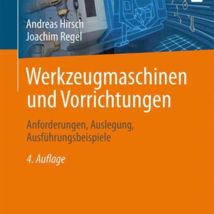 Werkzeugmaschinen und Vorrichtungen: Anforderungen, Auslegung, Ausführungsbeispiele