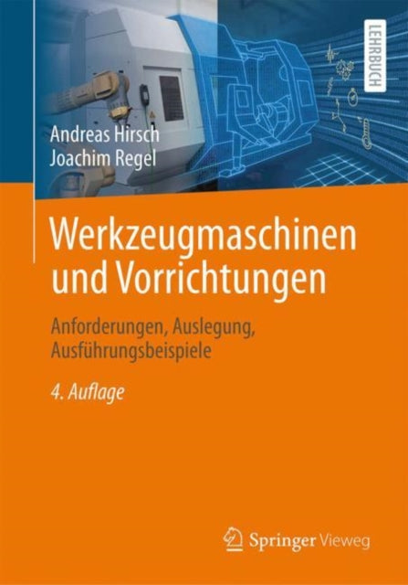 Werkzeugmaschinen und Vorrichtungen: Anforderungen, Auslegung, Ausführungsbeispiele