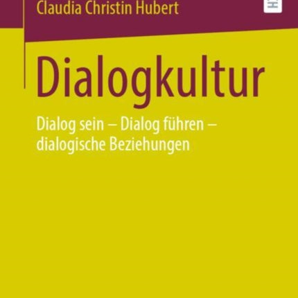 Dialogkultur: Dialog sein – Dialog führen – dialogische Beziehungen