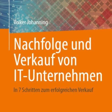 Nachfolge und Verkauf von IT-Unternehmen: In 7 Schritten zum erfolgreichen Verkauf