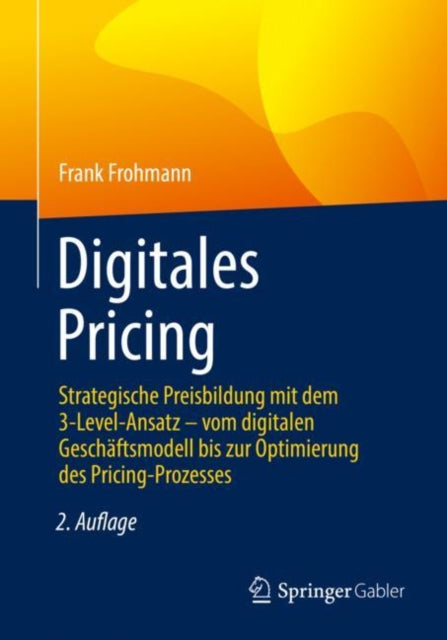 Digitales Pricing: Strategische Preisbildung mit dem 3-Level-Ansatz – vom digitalen Geschäftsmodell bis zur Optimierung des Pricing-Prozesses