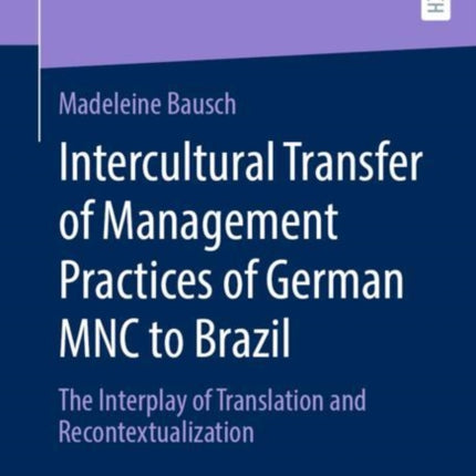 Intercultural Transfer of Management Practices of German MNC to Brazil: The Interplay of Translation and Recontextualization