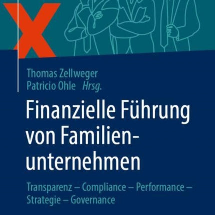 Finanzielle Führung von Familienunternehmen: Transparenz – Compliance – Performance – Strategie – Governance