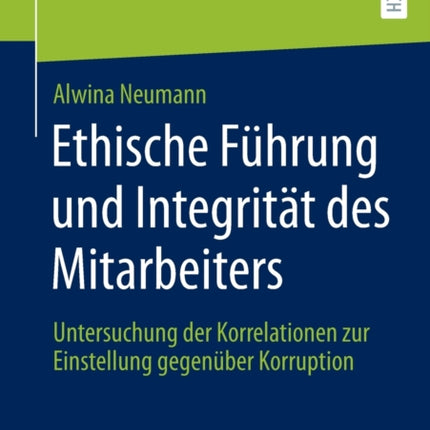 Ethische Führung und Integrität des Mitarbeiters: Untersuchung der Korrelationen zur Einstellung gegenüber Korruption