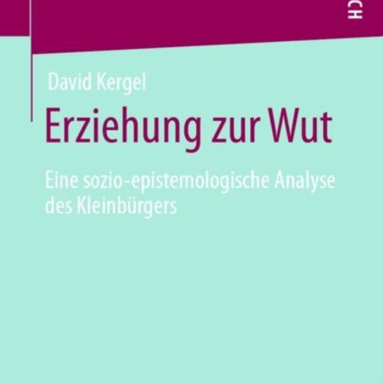 Erziehung zur Wut: Eine sozio-epistemologische Analyse des Kleinbürgers