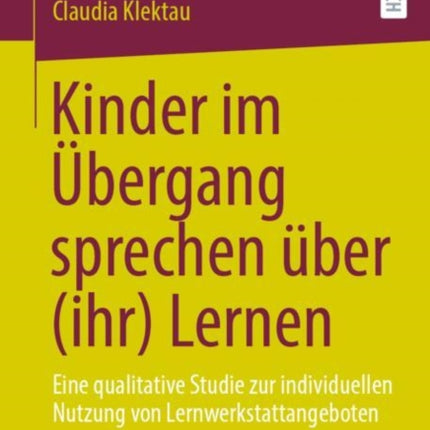 Kinder im Übergang sprechen über (ihr) Lernen: