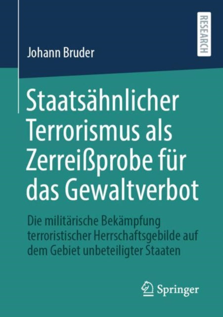 Staatsähnlicher Terrorismus als Zerreißprobe für das Gewaltverbot: Die militärische Bekämpfung terroristischer Herrschaftsgebilde auf dem Gebiet unbeteiligter Staaten