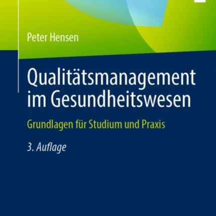 Qualitätsmanagement im Gesundheitswesen: Grundlagen für Studium und Praxis