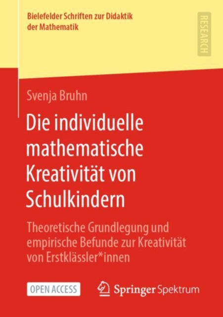 Die individuelle mathematische Kreativität von Schulkindern: Theoretische Grundlegung und empirische Befunde zur Kreativität von Erstklässler*innen