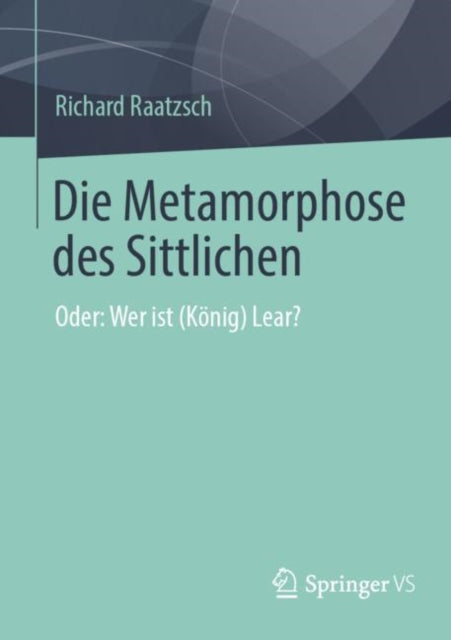 Die Metamorphose des Sittlichen: Oder: Wer ist