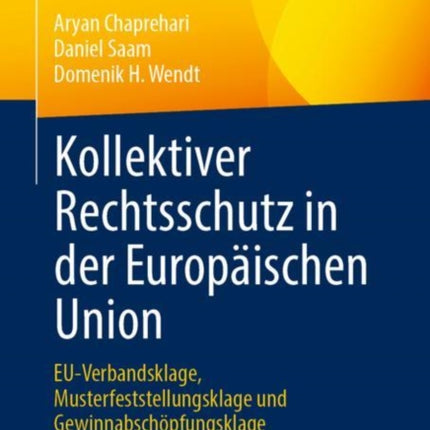 Kollektiver Rechtsschutz in der Europäischen Union: EU-Verbandsklage, Musterfeststellungsklage und Gewinnabschöpfungsklage