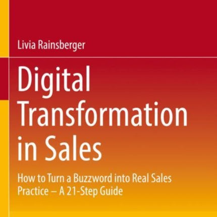 Digital Transformation in Sales: How to Turn a Buzzword into Real Sales Practice – A 21-Step Guide