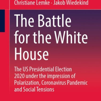 The Battle for the White House: The US Presidential Election 2020 under the impression of Polarization, Coronavirus Pandemic and Social Tensions.