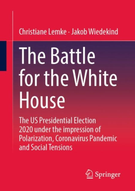 The Battle for the White House: The US Presidential Election 2020 under the impression of Polarization, Coronavirus Pandemic and Social Tensions.