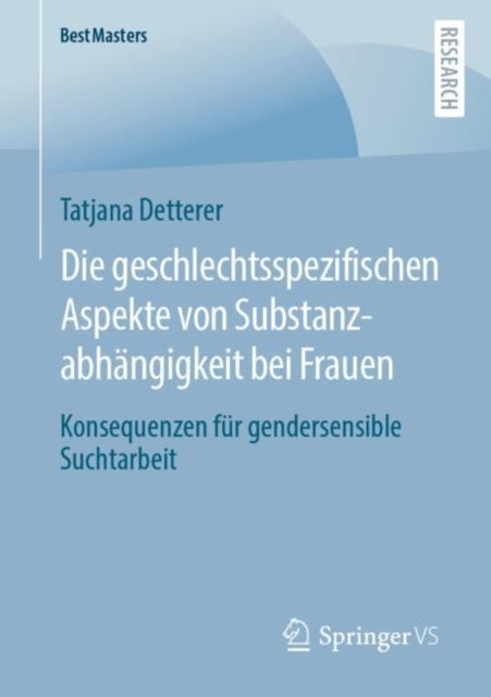 Die geschlechtsspezifischen Aspekte von Substanzabhängigkeit bei Frauen: Konsequenzen für gendersensible Suchtarbeit