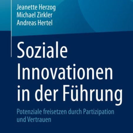 Soziale Innovationen in der Führung: Potenziale freisetzen durch Partizipation und Vertrauen