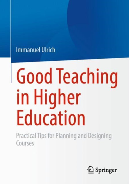 Good Teaching in Higher Education: Practical Tips for Planning and Designing Courses