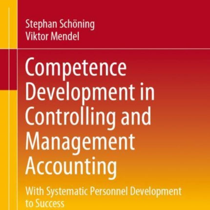 Competence Development in Controlling and Management Accounting: With Systematic Personnel Development to Success