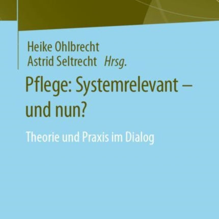Pflege: Systemrelevant – und nun?: Theorie und