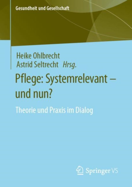 Pflege: Systemrelevant – und nun?: Theorie und