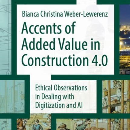 Accents of added value in construction 4.0: Ethical observations in dealing with digitization and AI