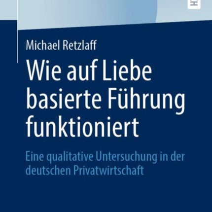 Wie auf Liebe basierte Führung funktioniert: Eine