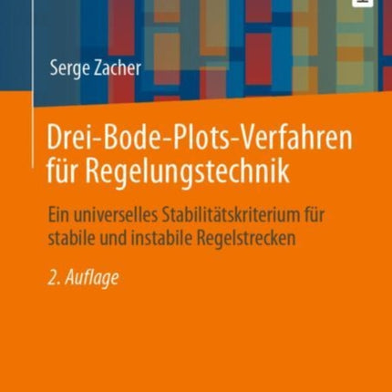 Drei-Bode-Plots-Verfahren für Regelungstechnik: Ein universelles Stabilitätskriterium für stabile und instabile Regelstrecken