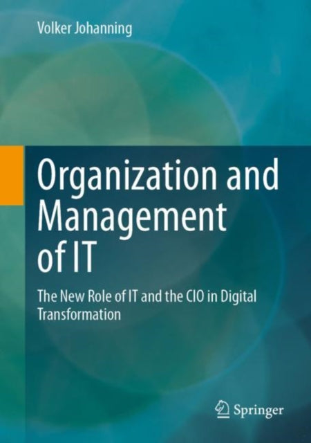 Organization and Management of IT: The New Role of IT and the CIO in Digital Transformation