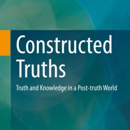 Constructed Truths: Truth and Knowledge in a
