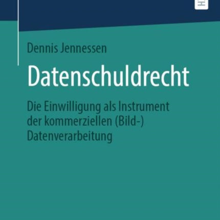 Datenschuldrecht: Die Einwilligung als Instrument der kommerziellen (Bild-)Datenverarbeitung