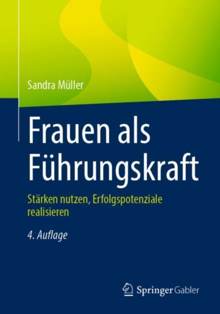 Frauen als Führungskraft: Stärken nutzen, Erfolgspotenziale realisieren