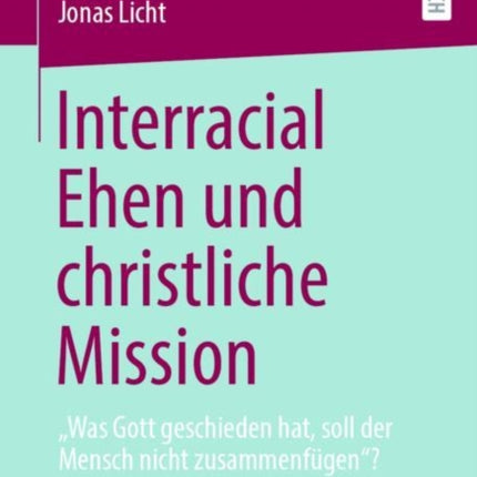 Interracial Ehen und christliche Mission: „Was Gott geschieden hat, soll der Mensch nicht zusammenfügen“?