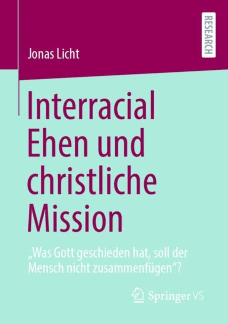 Interracial Ehen und christliche Mission: „Was Gott geschieden hat, soll der Mensch nicht zusammenfügen“?