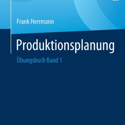 Produktionsplanung: Übungsbuch Band 1