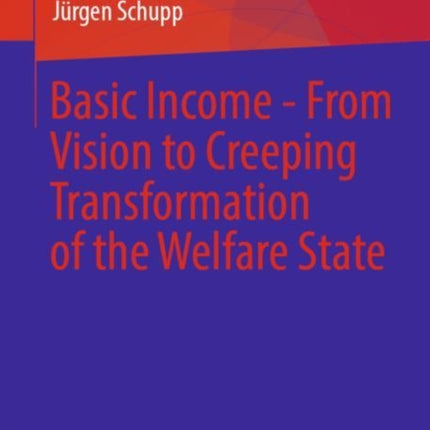 Basic Income - From Vision to Creeping Transformation of the Welfare State