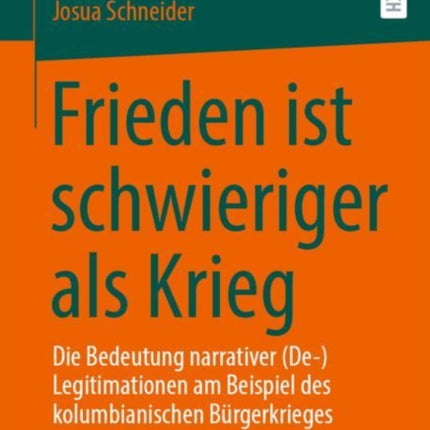 Frieden ist schwieriger als Krieg: Die Bedeutung narrativer (De-)Legitimationen am Beispiel des kolumbianischen Bürgerkrieges