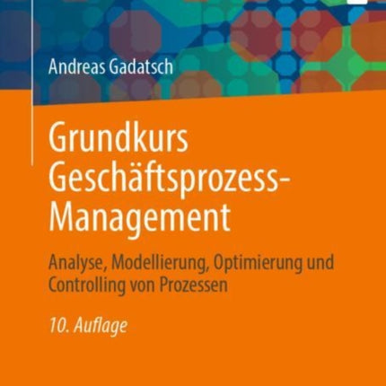 Grundkurs Geschäftsprozess-Management: Analyse, Modellierung, Optimierung und Controlling von Prozessen