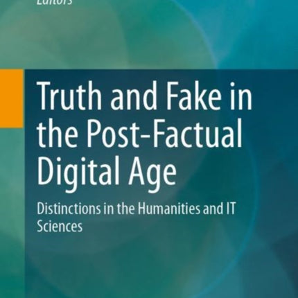 Truth and Fake in the Post-Factual Digital Age: Distinctions in the Humanities and IT Sciences