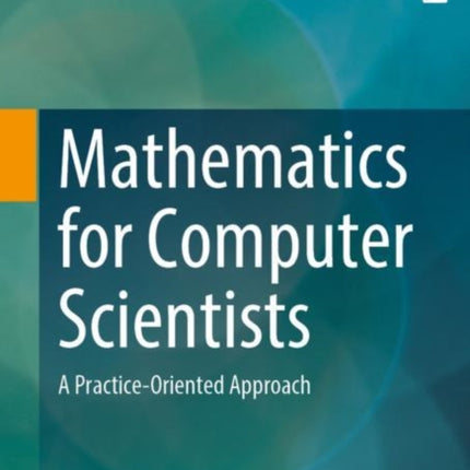 Mathematics for Computer Scientists: A Practice-Oriented Approach