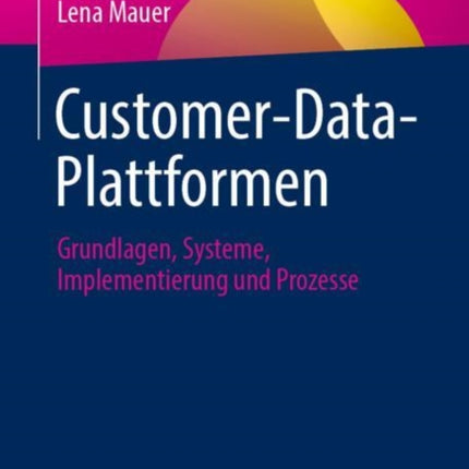 Customer-Data-Plattformen: Grundlagen, Systeme,