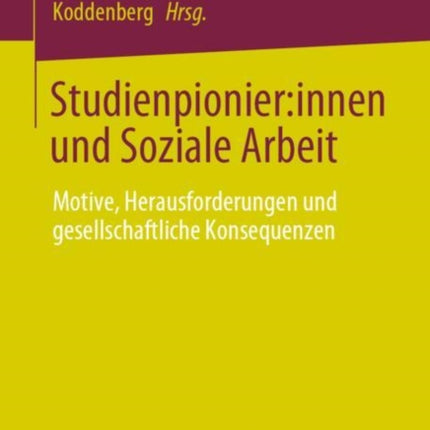 Studienpionier:innen und Soziale Arbeit: Motive,