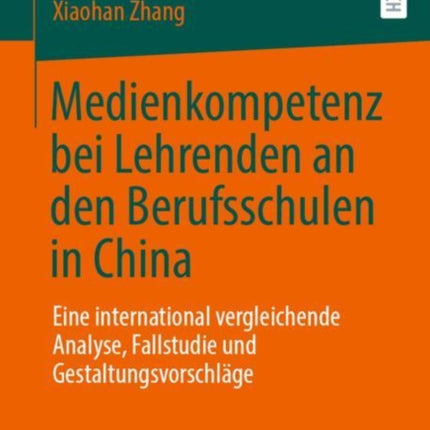 Medienkompetenz bei Lehrenden an den Berufsschulen in China: Eine international vergleichende Analyse, Fallstudie und Gestaltungsvorschläge